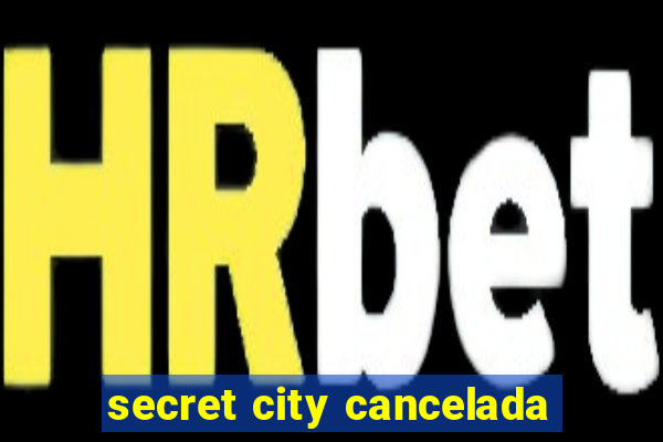 secret city cancelada